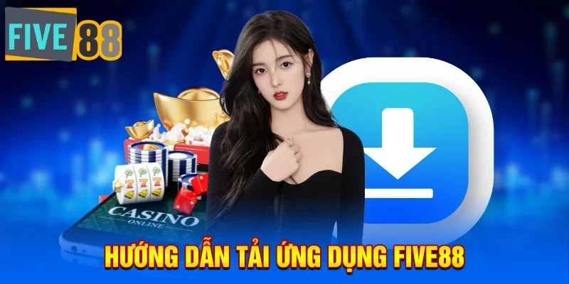 Hướng dẫn tải và sử dụng ứng dụng Five88