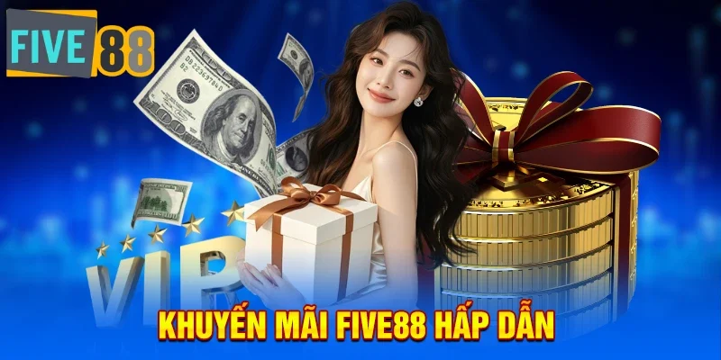 Khuyến mãi hấp dẫn cho tân thủ tại Five88